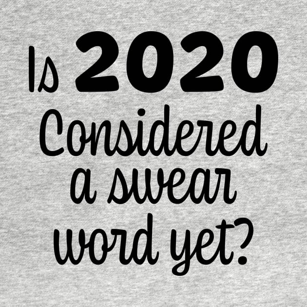 Is 2020 Considered a Swear Word Yet? Black Font by ColorMeHappy123